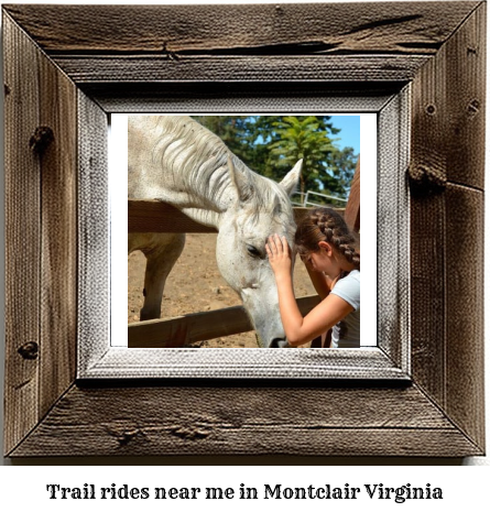 trail rides near me in Montclair, Virginia